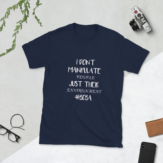 I don't manipulate people just their environment BCBA T-Shirt - Turtle Creek Candle Shop