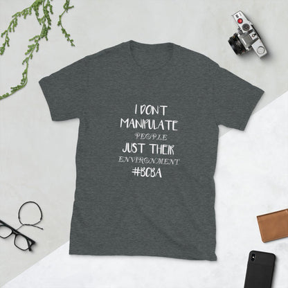 I don't manipulate people just their environment BCBA T-Shirt - Turtle Creek Candle Shop