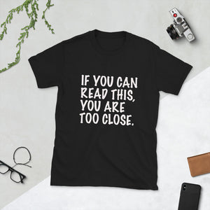 If you can read this you are too close Short-Sleeve Unisex T-Shirt