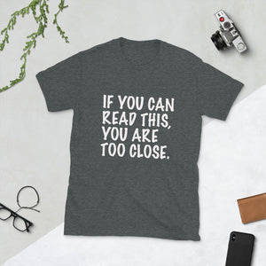 If you can read this you are too close Short-Sleeve Unisex T-Shirt